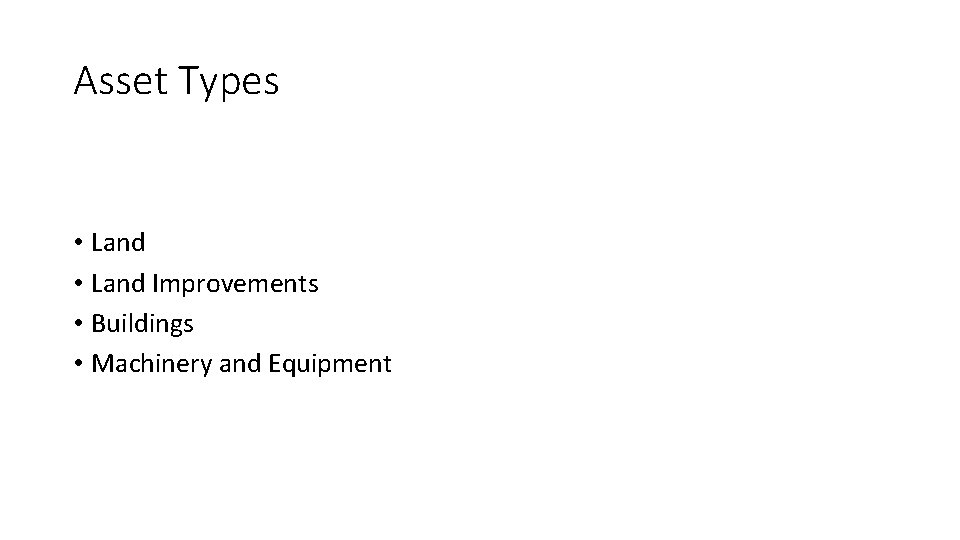 Asset Types • Land Improvements • Buildings • Machinery and Equipment 