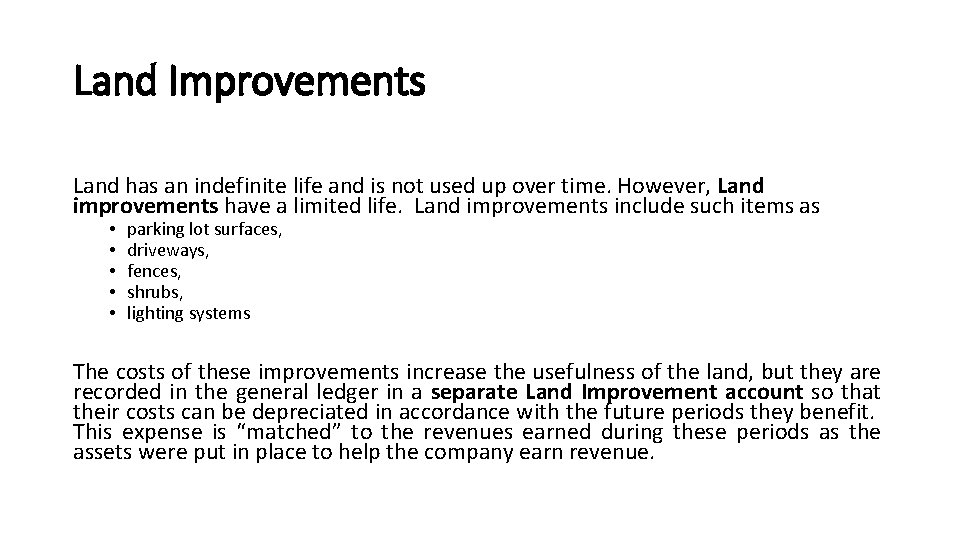 Land Improvements Land has an indefinite life and is not used up over time.