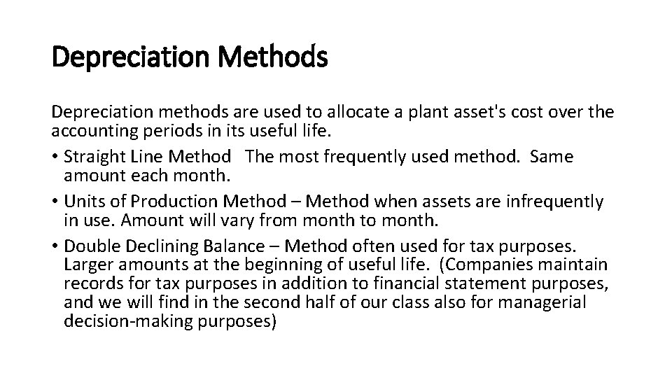 Depreciation Methods Depreciation methods are used to allocate a plant asset's cost over the