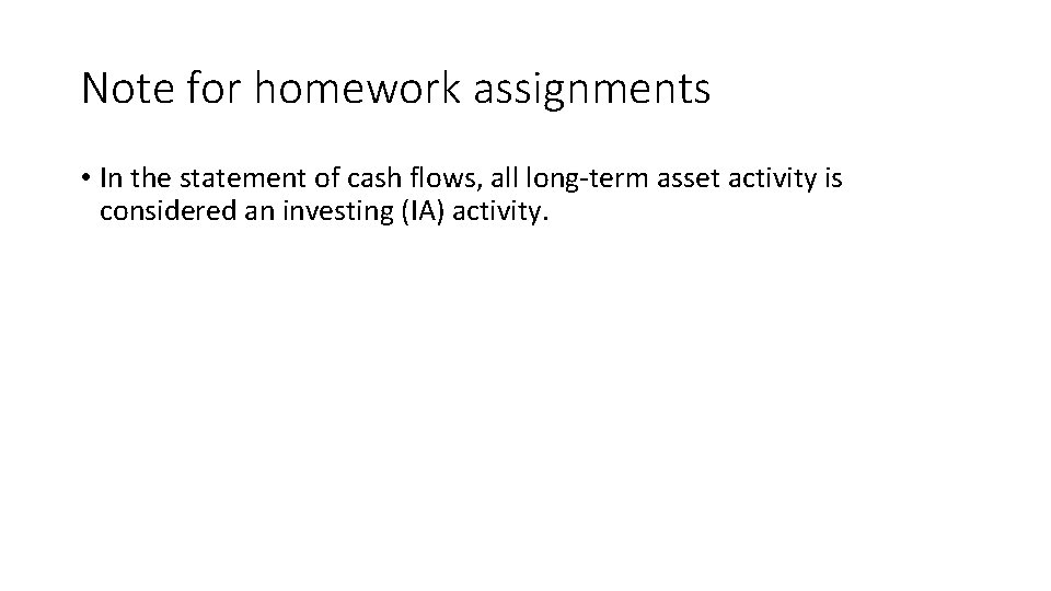 Note for homework assignments • In the statement of cash flows, all long-term asset