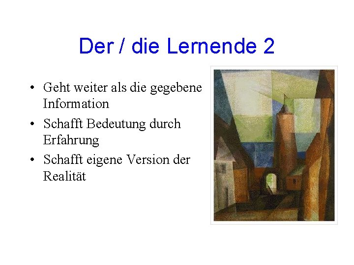 Der / die Lernende 2 • Geht weiter als die gegebene Information • Schafft