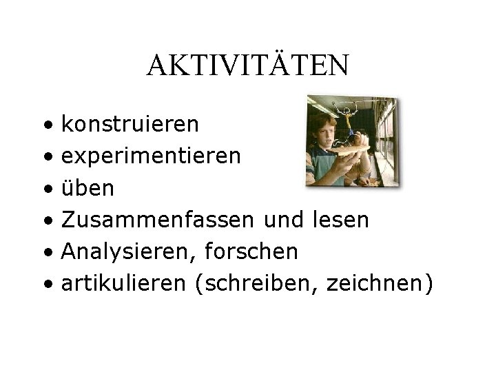 AKTIVITÄTEN • konstruieren • experimentieren • üben • Zusammenfassen und lesen • Analysieren, forschen