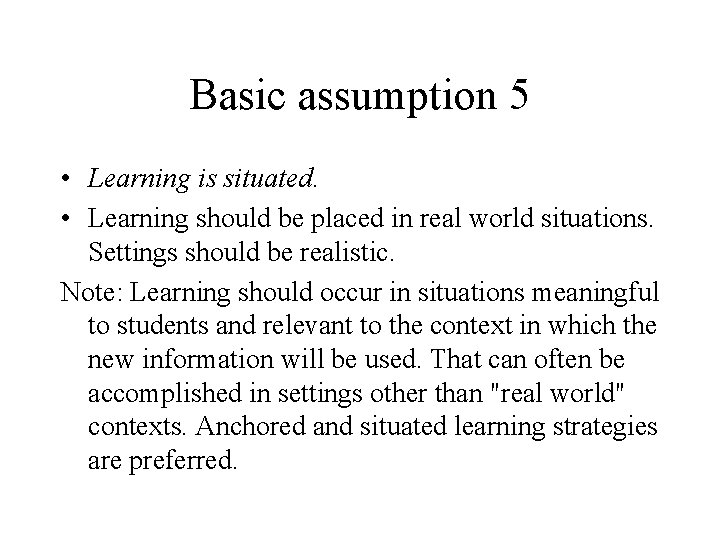 Basic assumption 5 • Learning is situated. • Learning should be placed in real