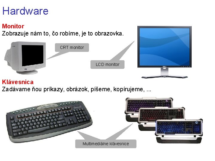 Hardware Monitor Zobrazuje nám to, čo robíme, je to obrazovka. CRT monitor LCD monitor