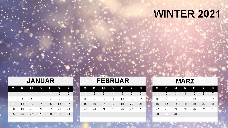 WINTER 2021 JANUAR M D FEBRUAR MÄRZ F S S M D M D