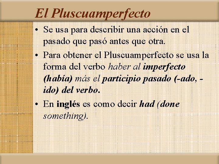El Pluscuamperfecto • Se usa para describir una acción en el pasado que pasó