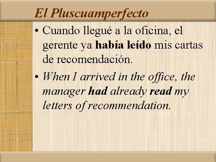El Pluscuamperfecto • Cuando llegué a la oficina, el gerente ya había leído mis