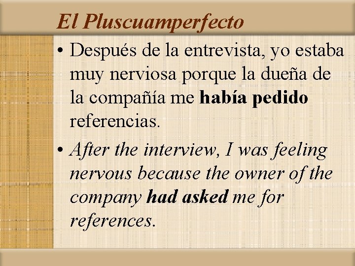 El Pluscuamperfecto • Después de la entrevista, yo estaba muy nerviosa porque la dueña