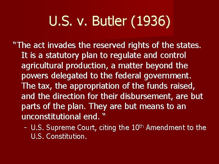 U. S. v. Butler (1936) “The act invades the reserved rights of the states.