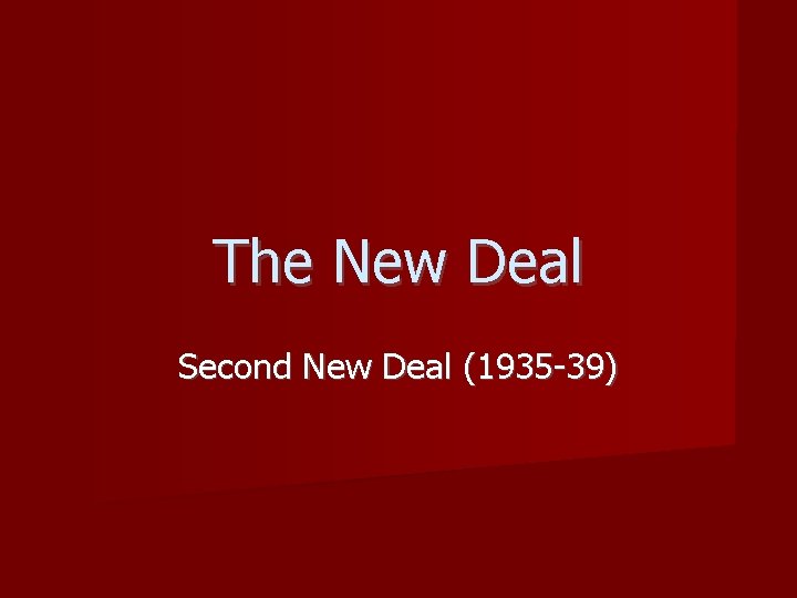 The New Deal Second New Deal (1935 -39) 