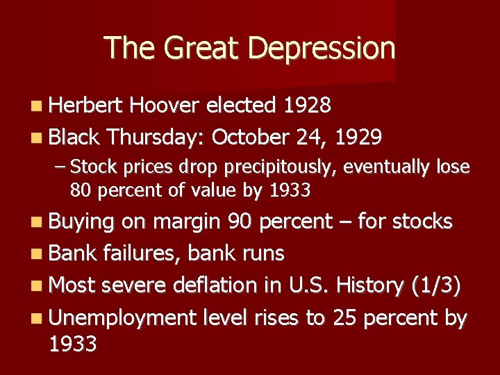 The Great Depression Herbert Hoover elected 1928 Black Thursday: October 24, 1929 – Stock