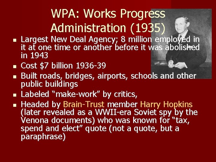 WPA: Works Progress Administration (1935) Largest New Deal Agency; 8 million employed in it