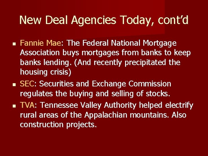 New Deal Agencies Today, cont’d Fannie Mae: The Federal National Mortgage Association buys mortgages