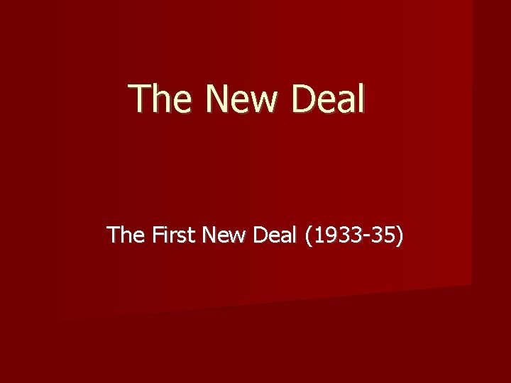 The New Deal The First New Deal (1933 -35) 