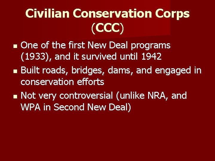 Civilian Conservation Corps (CCC) One of the first New Deal programs (1933), and it