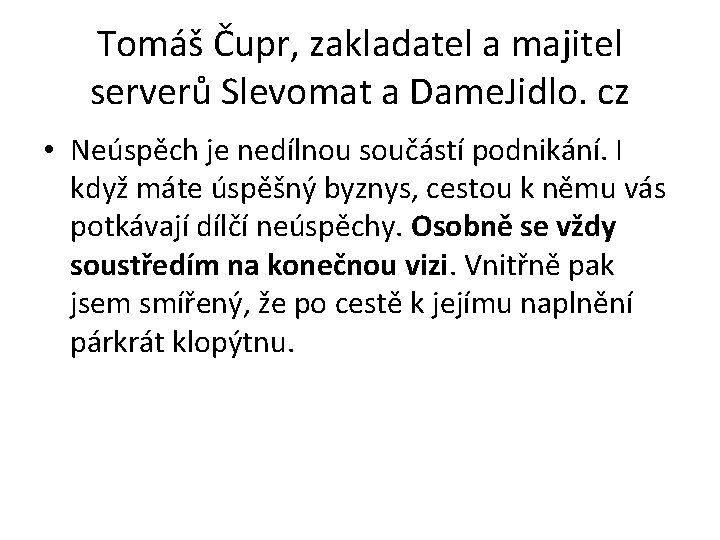 Tomáš Čupr, zakladatel a majitel serverů Slevomat a Dame. Jidlo. cz • Neúspěch je