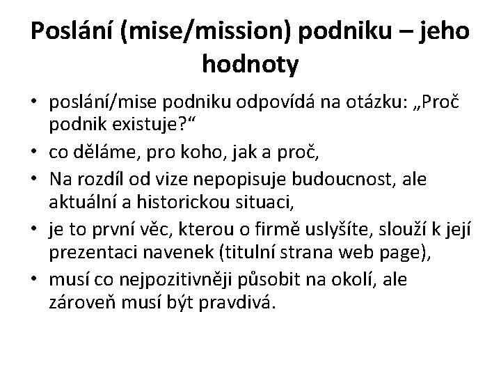 Poslání (mise/mission) podniku – jeho hodnoty • poslání/mise podniku odpovídá na otázku: „Proč podnik