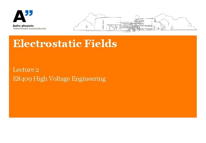 Electrostatic Fields Lecture 2 E 8409 High Voltage Engineering 