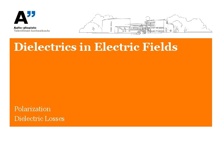 Dielectrics in Electric Fields Polarization Dielectric Losses 