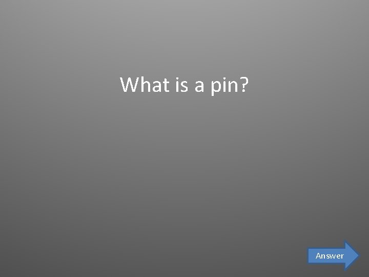 What is a pin? Answer 