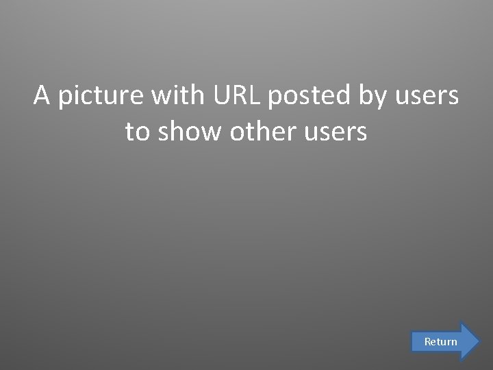 A picture with URL posted by users to show other users Return 