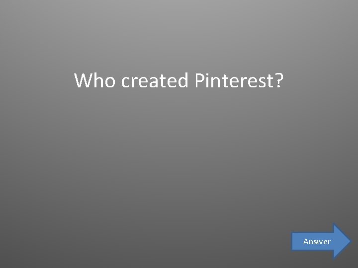 Who created Pinterest? Answer 