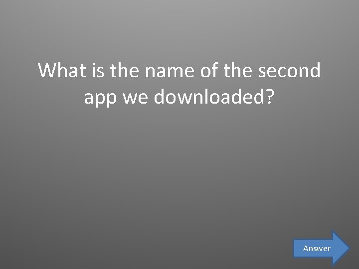 What is the name of the second app we downloaded? Answer 