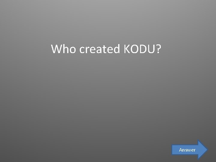 Who created KODU? Answer 