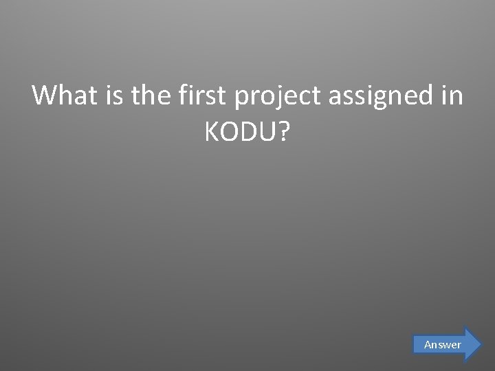 What is the first project assigned in KODU? Answer 