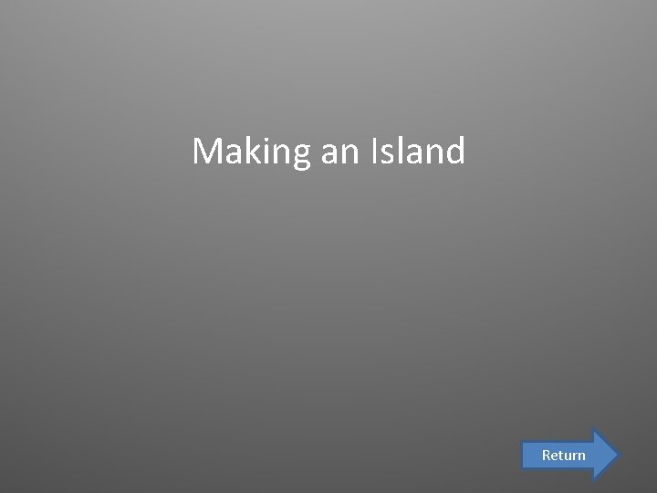 Making an Island Return 