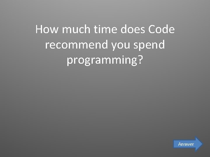 How much time does Code recommend you spend programming? Answer 