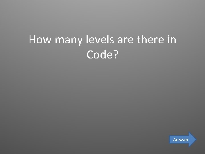 How many levels are there in Code? Answer 