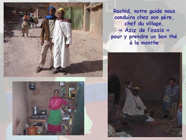 Rachid, notre guide nous conduira chez son père, chef du village, « Aziz de