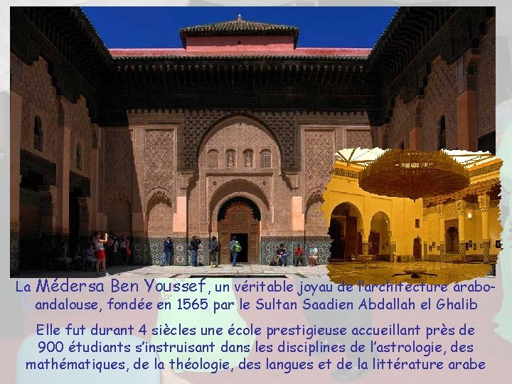 La Médersa Ben Youssef, un véritable joyau de l’architecture arabo- andalouse, fondée en 1565
