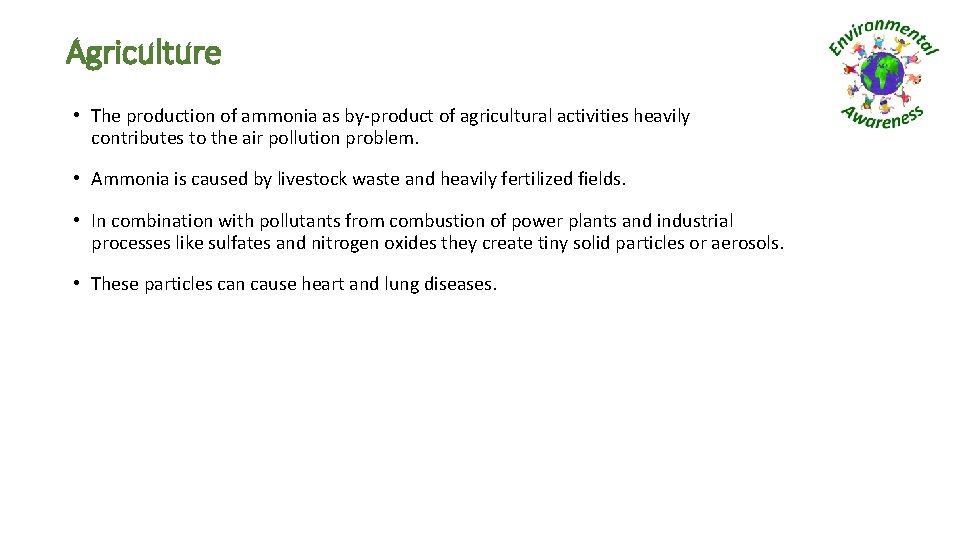 Agriculture • The production of ammonia as by-product of agricultural activities heavily contributes to