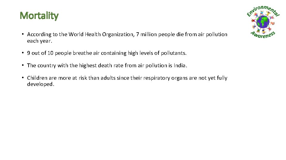 Mortality • According to the World Health Organization, 7 million people die from air