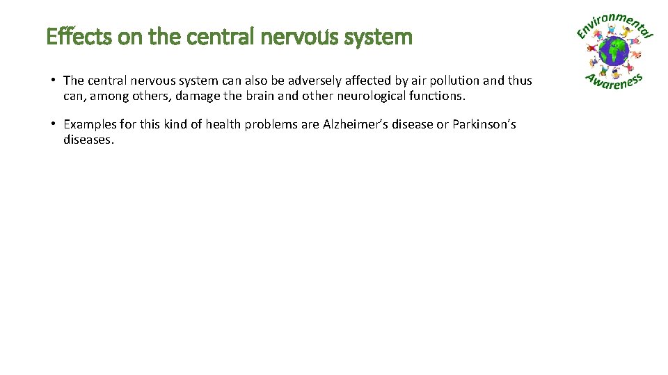 Effects on the central nervous system • The central nervous system can also be
