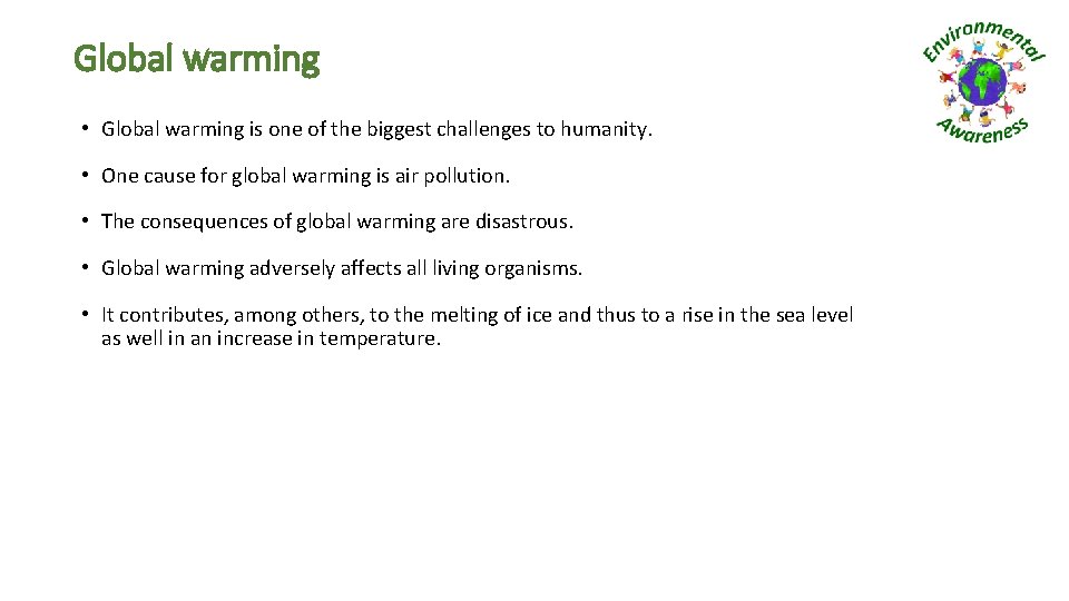 Global warming • Global warming is one of the biggest challenges to humanity. •