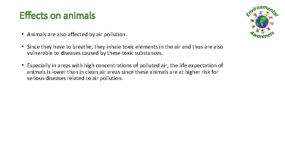 Effects on animals • Animals are also affected by air pollution. • Since they