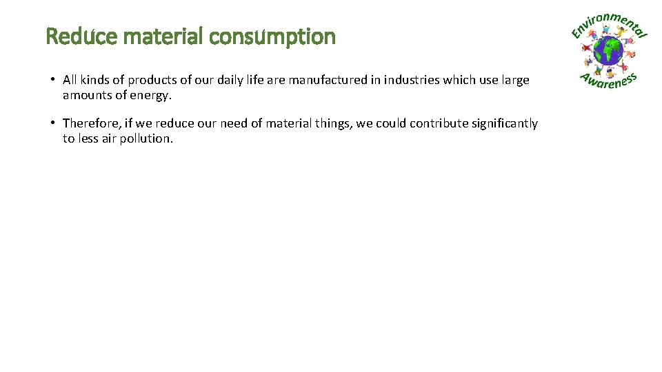 Reduce material consumption • All kinds of products of our daily life are manufactured