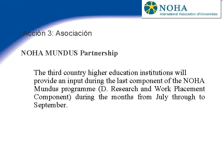 Acción 3: Asociación NOHA MUNDUS Partnership The third country higher education institutions will provide