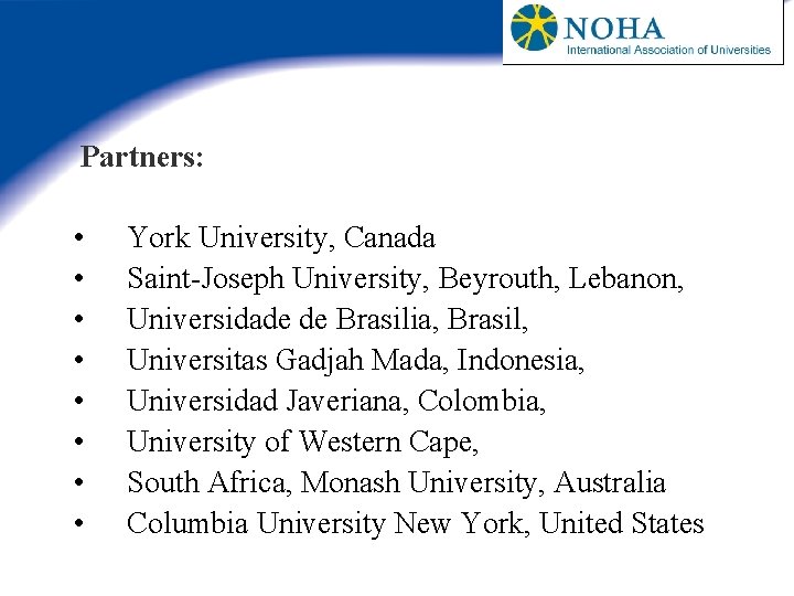 Partners: • • York University, Canada Saint-Joseph University, Beyrouth, Lebanon, Universidade de Brasilia, Brasil,