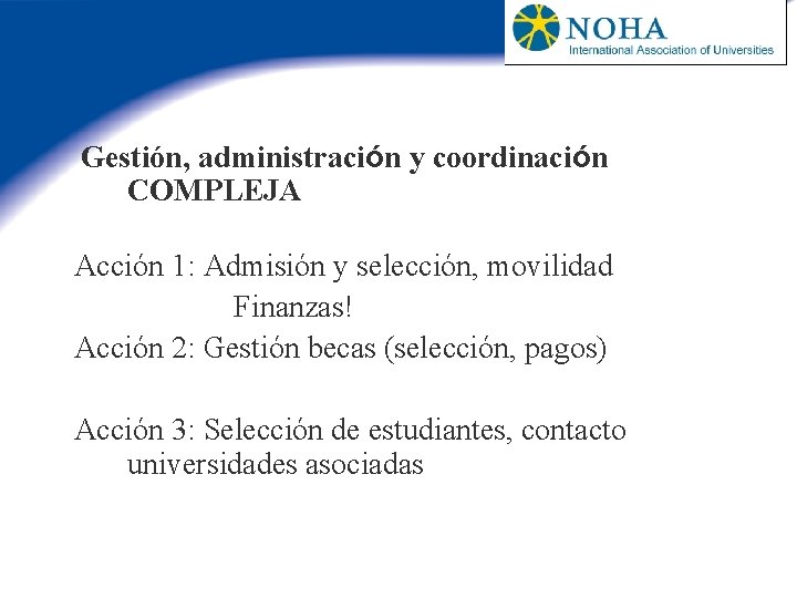 Gestión, administración y coordinación COMPLEJA Acción 1: Admisión y selección, movilidad Finanzas! Acción 2: