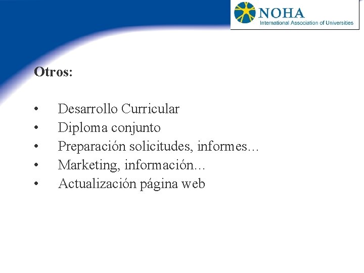 Otros: • • • Desarrollo Curricular Diploma conjunto Preparación solicitudes, informes… Marketing, información… Actualización