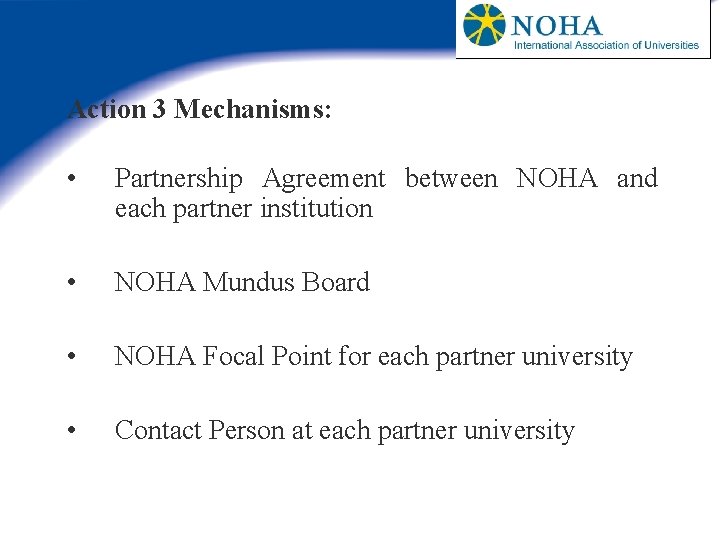 Action 3 Mechanisms: • Partnership Agreement between NOHA and each partner institution • NOHA
