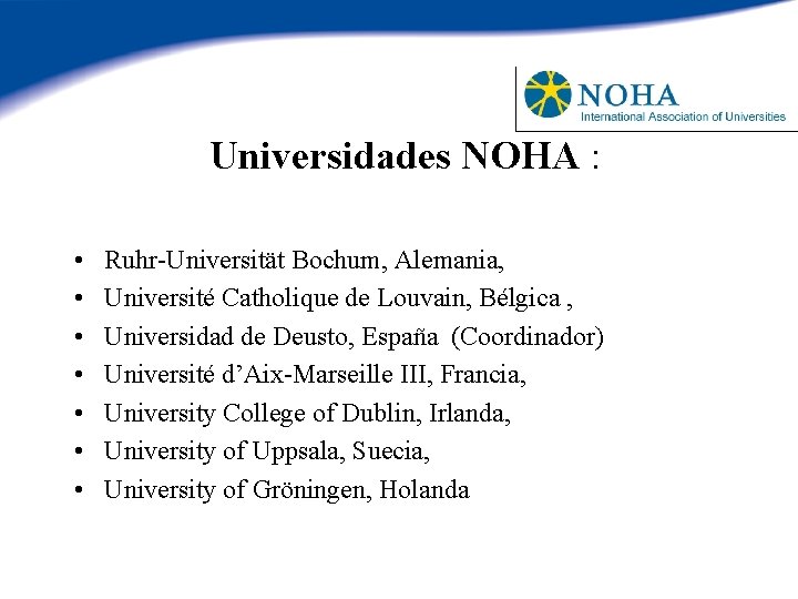 Universidades NOHA : • • Ruhr-Universität Bochum, Alemania, Université Catholique de Louvain, Bélgica ,