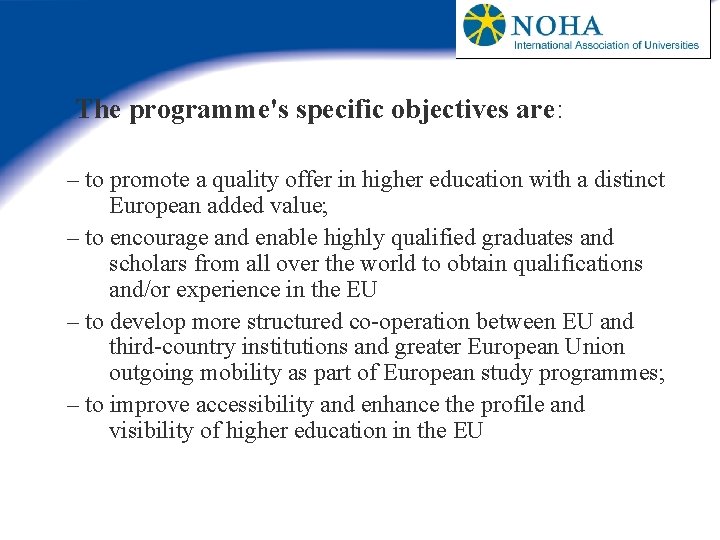 The programme's specific objectives are: – to promote a quality offer in higher education