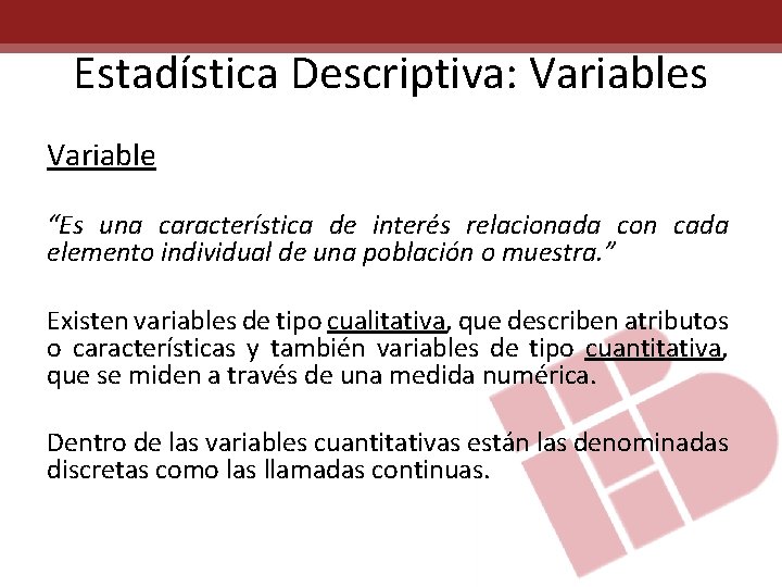 Estadística Descriptiva: Variables Variable “Es una característica de interés relacionada con cada elemento individual