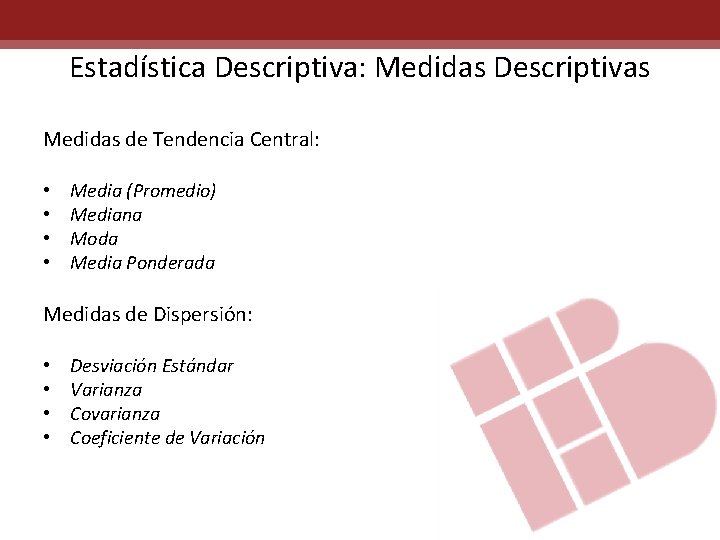 Estadística Descriptiva: Medidas Descriptivas Medidas de Tendencia Central: • • Media (Promedio) Mediana Moda