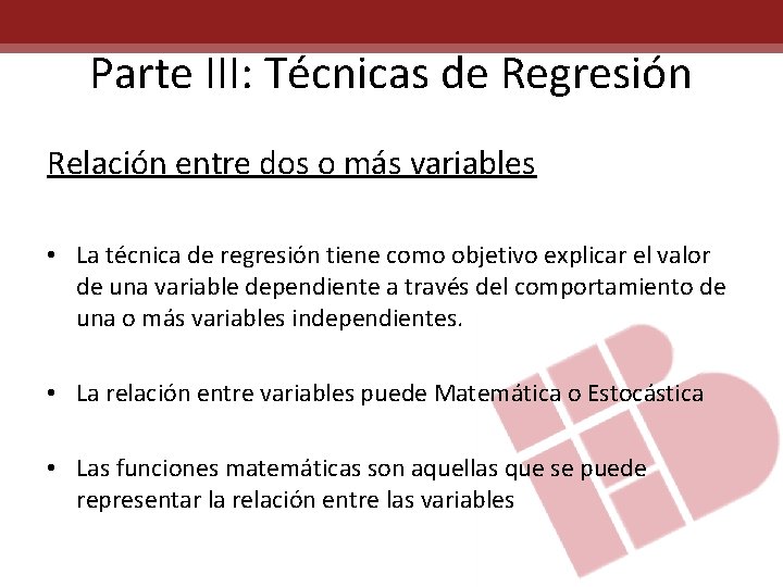 Parte III: Técnicas de Regresión Relación entre dos o más variables • La técnica